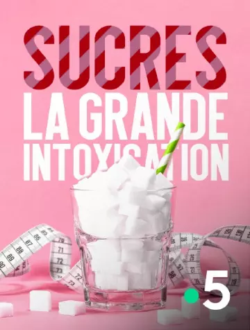 SUCRES, LA GRANDE INTOXICATION