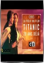 La folie Titanic 20 ans déjà !