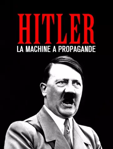 Hitler : La machine à propagande