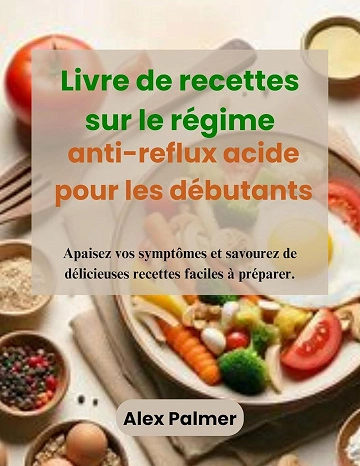 Livre de recettes sur le régime anti-reflux acide pour les débutants [Livres]