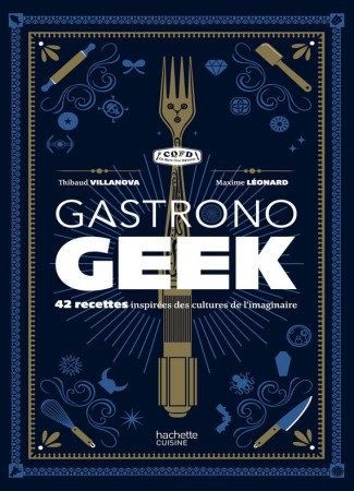 Gastronogeek - Thibaud Villanova  [Livres]