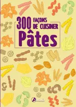 Pâtes : 300 façons de cuisiner  [Livres]