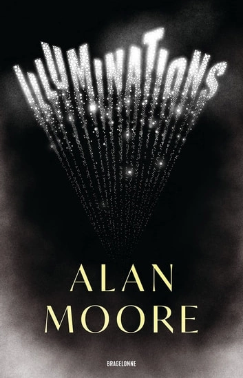 ILLUMINATIONS - ALAN MOORE - BRAGELONNE  [Livres]