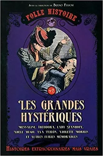 Bruno Fuligni - Folle histoire - Les grandes hystériques  [Livres]