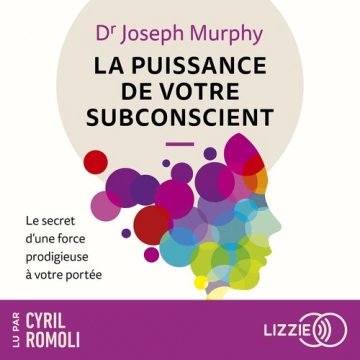 La puissance de votre subconscient : Le secret d'une force prodigieuse à votre portée  [AudioBooks]