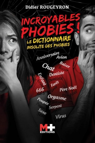 Incroyables phobies !: Le dictionnaire insolite des phobies  [Livres]