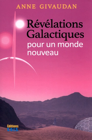 ANNE GIVAUDAN - RÉVÉLATIONS GALACTIQUES POUR UN MONDE NOUVEAU  [Livres]