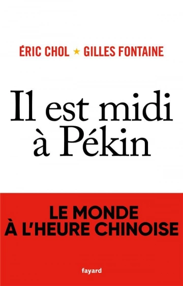 IL EST MIDI À PÉKIN - LE MONDE À L'HEURE CHINOISE - ERIC CHOL & GILLES FONTAINE  [Livres]