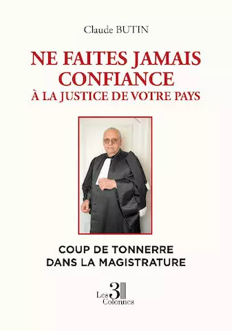 Ne faites jamais confiance à la justice de votre pays - Claude Butin  [Livres]