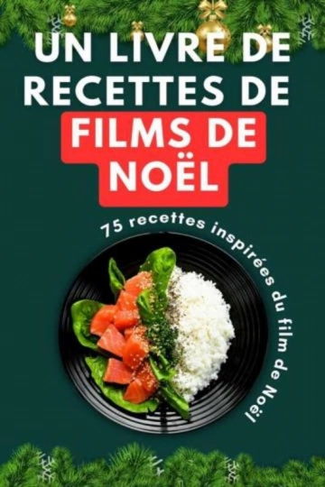 Un livre de recettes de films de Noël 75 recettes inspirées du film de Noël  [Livres]