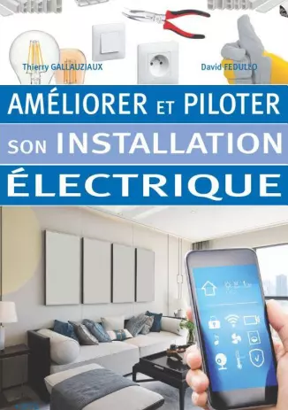 AMÉLIORER ET PILOTER SON INSTALLATION ÉLECTRIQUE  [Livres]