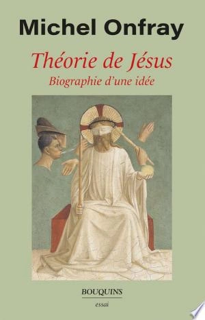 Théorie de Jésus  Michel Onfray  [Livres]