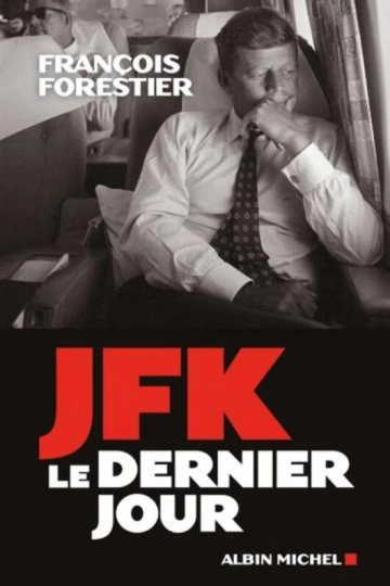 FRANÇOIS FORESTIER - JFK, LE DERNIER JOUR  [Livres]