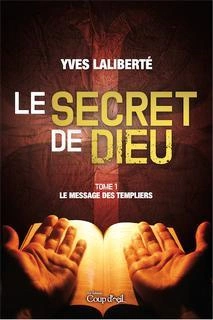 Le Secret de Dieu Tome 1 - Le message des templiers Yves Laliberté  [Livres]