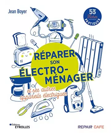 Réparer son électro-ménager et ses autres appareils électriques  53 fiches pratiques  [Livres]