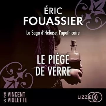 La saga d'Héloïse, l'apothicaire 2 - Le Piège de verre Eric Fouassier  [AudioBooks]