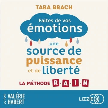 Faites de vos émotions une source de puissance et de liberté : La méthode R.A.I.N  [AudioBooks]