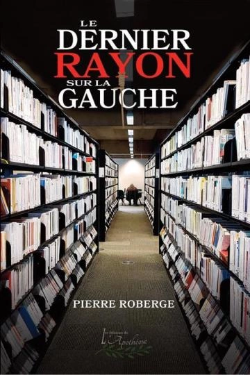 Le Dernier rayon sur la gauche - PIERRE ROBERGE  [Livres]