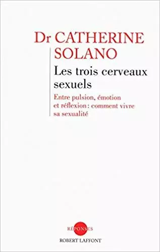 CATHERINE SOLANO - LES TROIS CERVEAUX SEXUELS  [Livres]