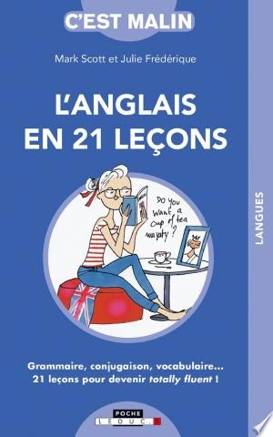 L'ANGLAIS EN 21 LEÇONS, C'EST MALIN - JULIE FRÉDÉRIQUE, MARK SCOTT  [Livres]