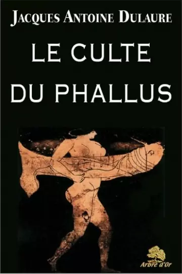 Le culte du phallus chez les anciens et les modernes  [Livres]