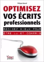 Optimisez vos écrits professionnels - Rédigez mieux pour être lu et compris  [Livres]