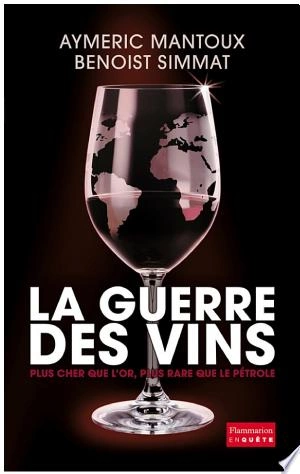 LA GUERRE DES VINS - AYMERIC MANTOUX ET BENOIST SIMMAT  [Livres]