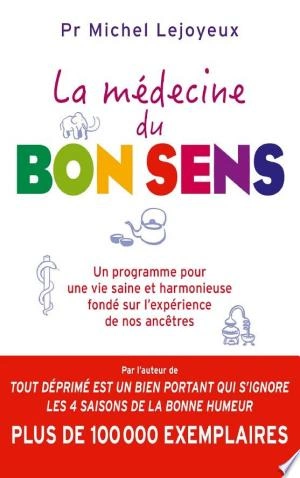 LA MÉDECINE DU BON SENS - PR MICHEL LEJOYEUX  [Livres]