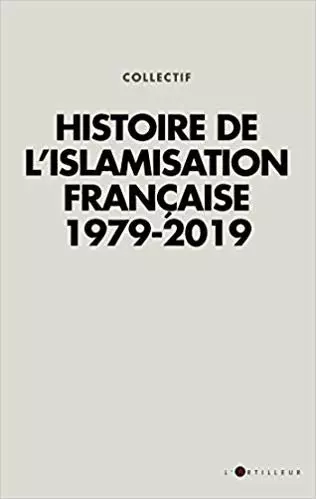 Collectif - Histoire de l'islamisation française 1979 - 2019  [Livres]