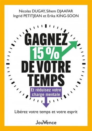 Gagnez 15 % de votre temps : Et réduisez votre charge mentale  [Livres]