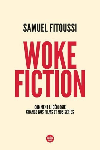 Woke fiction - Comment l'idéologie change nos films et nos series - Samuel Fitoussi  [Livres]