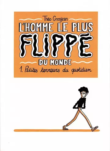 Petites terreurs du quotidien (L'Homme le plus flippé du monde, Tome 1)  [BD]