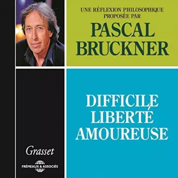 PASCAL BRUCKNER - DIFFICILE LIBERTÉ AMOUREUSE  [AudioBooks]