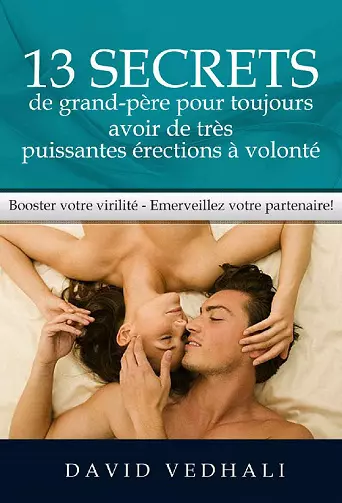 13 secrets de grand-père pour toujours avoir de très puissantes érections à volonté - David Vedhali  [Livres]