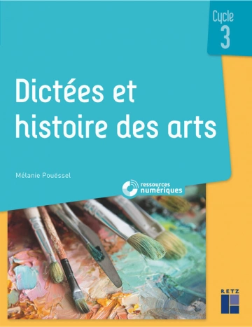 Dictées et histoires des arts - Cycle 3 - Ressources numériques  [Livres]