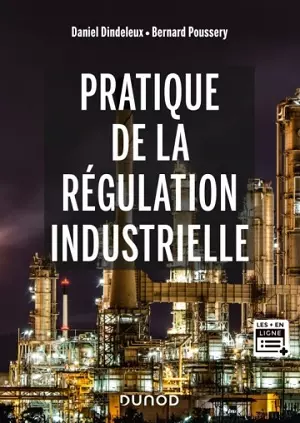 Pratique de la régulation industrielle Bernard Poussery, Michel Feuillent, Daniel Dindeleux  [Livres]