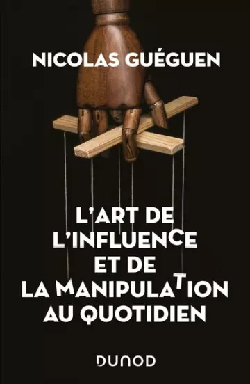 L'art de l'influence et de la manipulation au quotidien  [Livres]