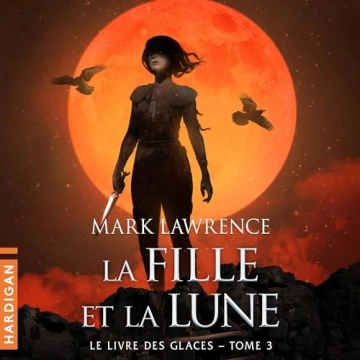 Le Livre des glaces 3 - La Fille et la Lune Mark Lawrence  [AudioBooks]