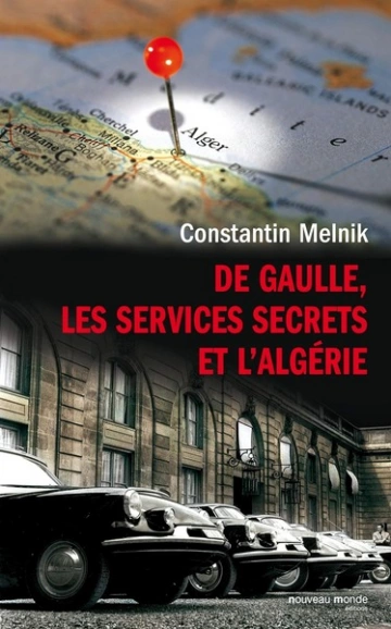 DE GAULLE, LES SERVICES SECRETS ET L'ALGÉRIE - MELNIK CONSTANTIN  [Livres]