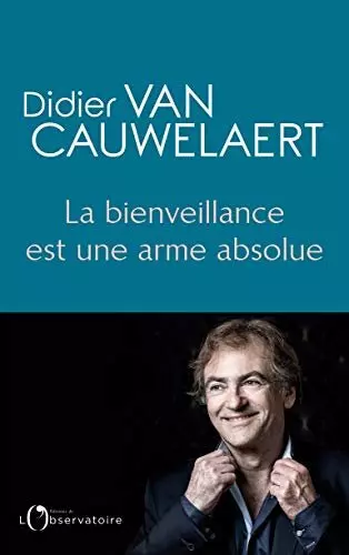 Didier Van Cauwelaert - La bienveillance est une arme absolue  [Livres]