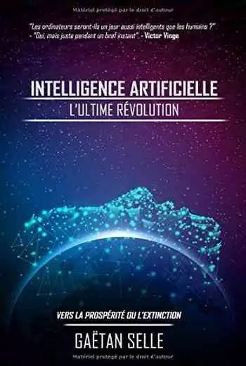 Intelligence artificielle – L’ultime révolution: Vers la prospérité ou l’extinction  [Livres]