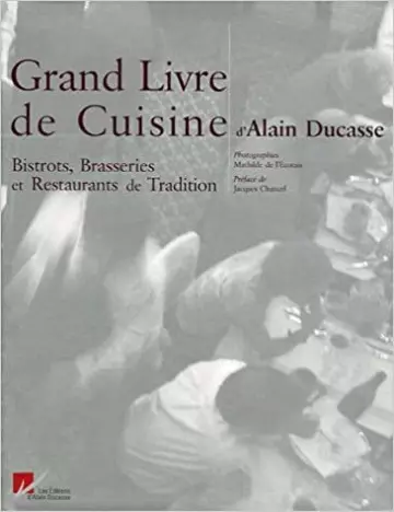 Le Grand Livre de Cuisine d'Alain Ducasse : Bistrots, Brasseries et Restaurants de Tradition  [Livres]