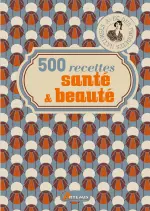 500 recettes santé & beauté : avec des produits naturels  [Livres]