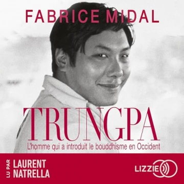 Fabrice Midal Trungpa - L'homme qui a introduit le bouddhisme en Occident  [AudioBooks]