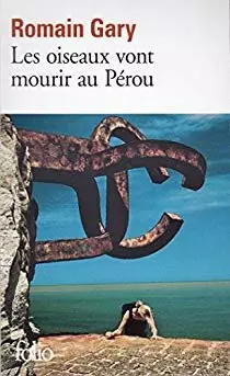 LES OISEAUX VONT MOURIR AU PÉROU - ROMAIN GARY  [Livres]