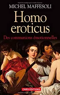 MICHEL MAFFESOLI - HOMO EROTICUS : DES COMMUNIONS ÉMOTIONNELLES  [Livres]