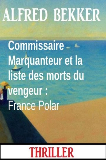 Commissaire Marquanteur.Commissaire Marquanteur et la liste des morts du vengeur  [Livres]