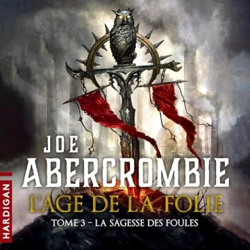 L'Âge de la folie 3 - La Sagesse des foules Joe Abercrombie  [AudioBooks]