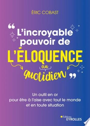 L'incroyable pouvoir de l'éloquence au quotidien  [Livres]