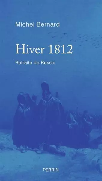 Hiver 1812 - Retraite de Russie  Michel Bernard  [Livres]